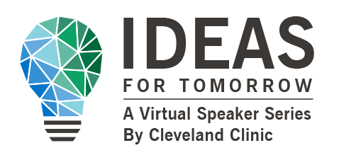 Ideas for Tomorrow: A Virtual Speaker Series | Cleveland Clinic