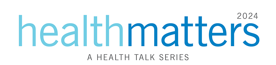 Healthmatters: A Health Talk Series