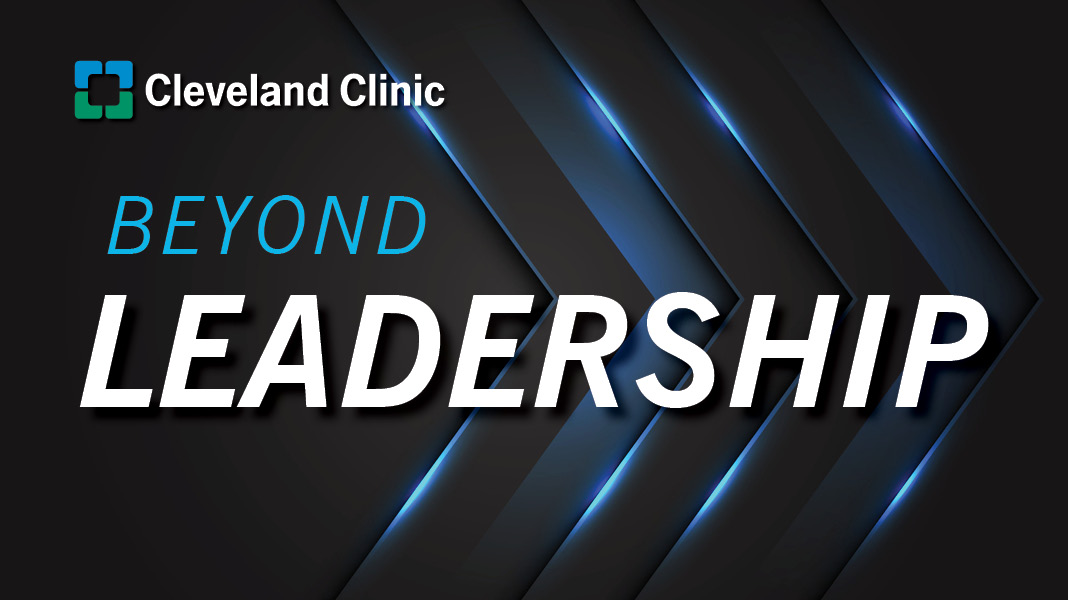 Beyond Leadership | Cleveland Clinic Podcast