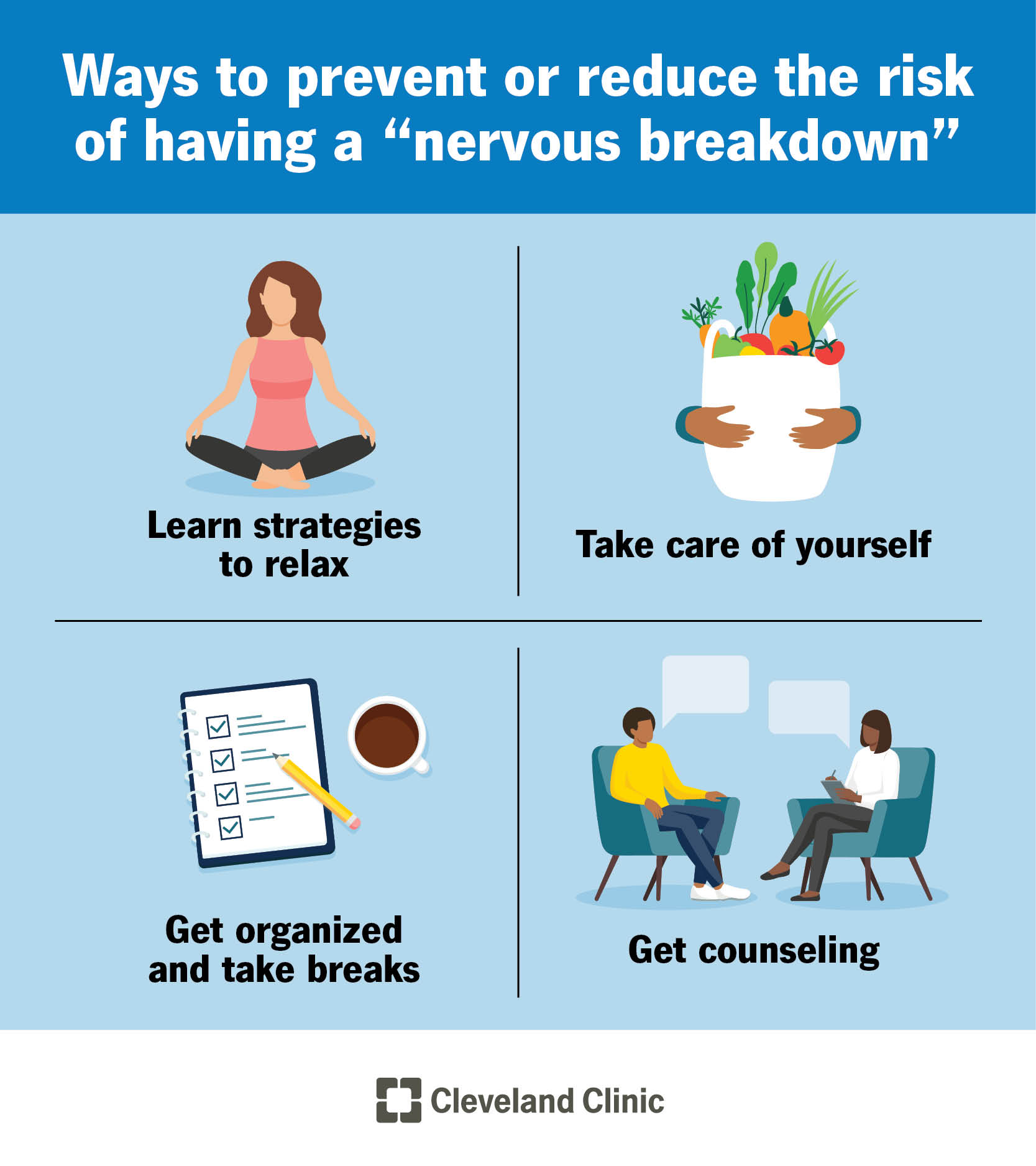 You can reduce your risk of having a “nervous breakdown” by learning relaxation strategies, taking care of yourself, getting organized and taking breaks, and talking with a mental health provider.