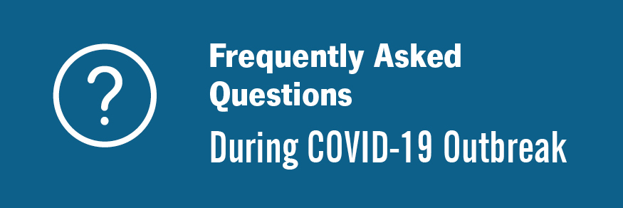 Frequently Asked Questions During COVID-19 Outbreak