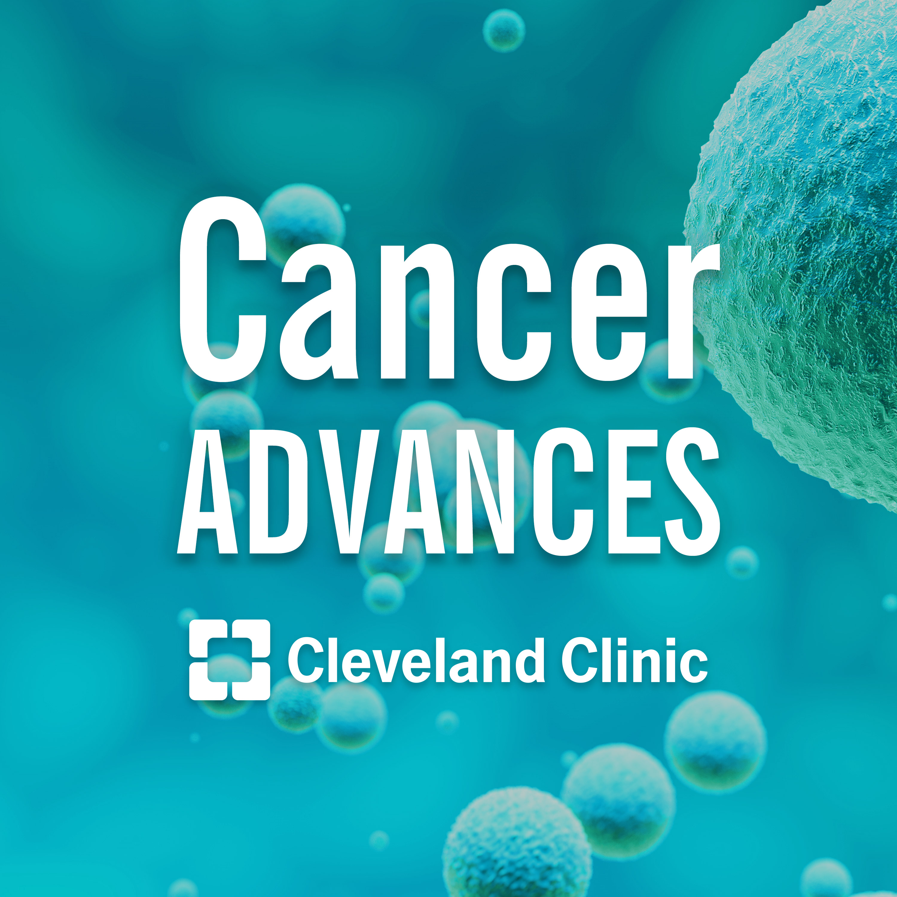 Cleveland Clinic Cancer Advances Podcast