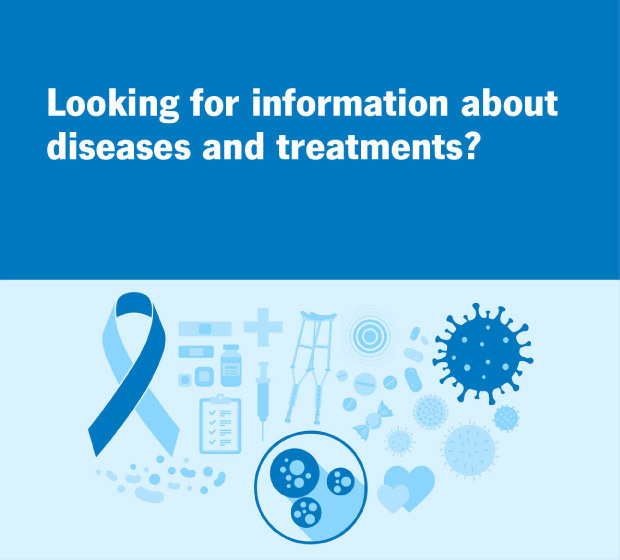 Looking for information about diseases and treatments?