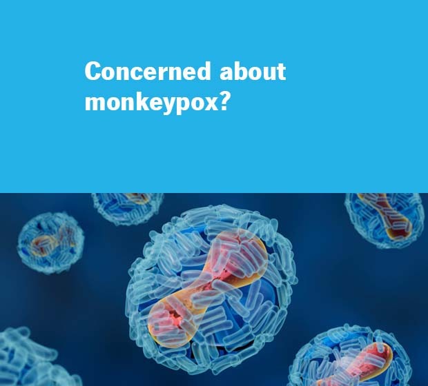 Concerned about monkeypox?
