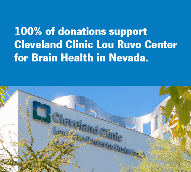 100% of donations support Cleveland Clinic Lou Ruvo Center for Brain Health in Nevada.