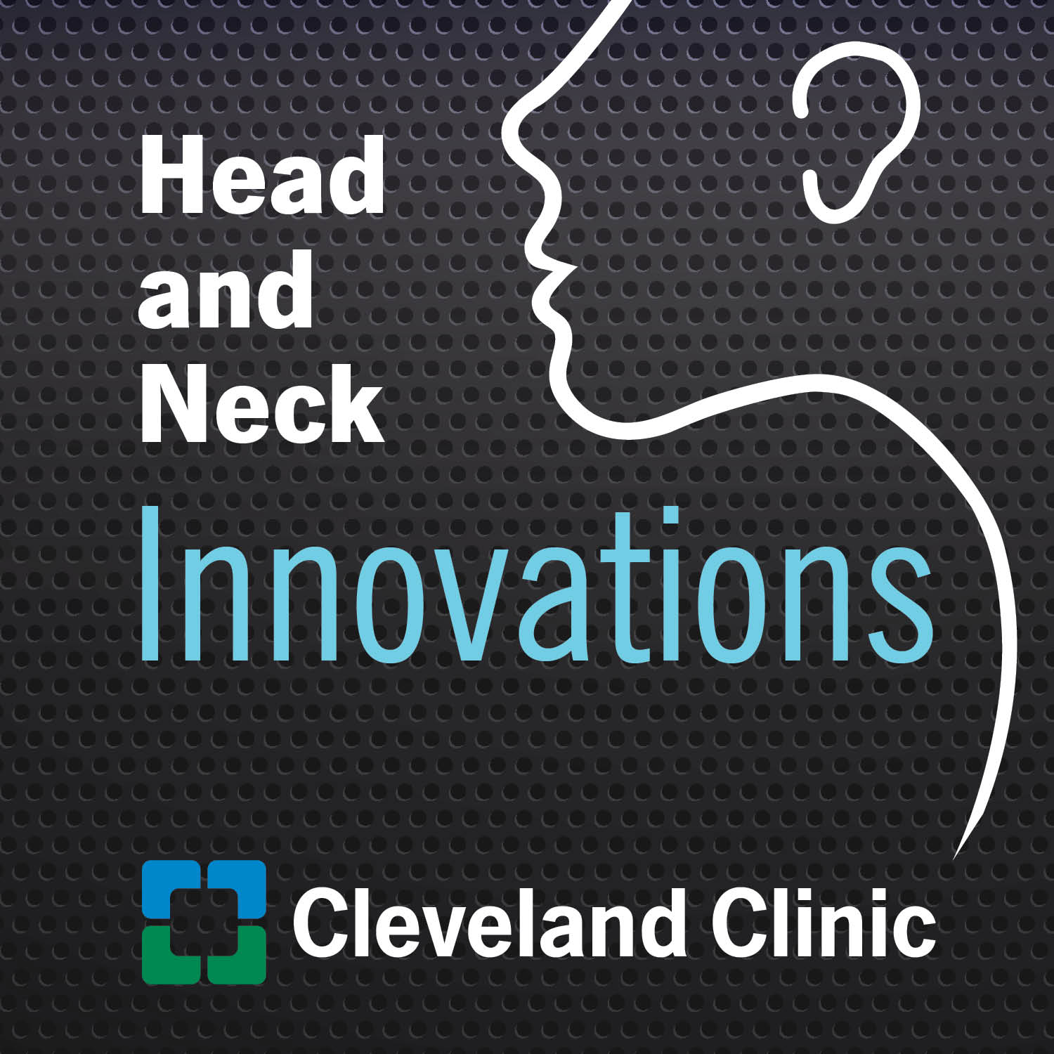 Head and Neck Innovations, Cleveland Clinic Podcast